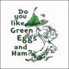 Do you like green eggs and ham svg, png, dxf, eps file DR00048