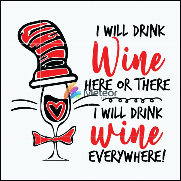I will drink wine here or there i will drink wine everywhere svg, Dr seuss svg, png, dxf, eps digital file DR0601214