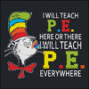 I will teach P.E here svg, There i will teach P.E everywhere svg, The cat in the hat svg, dr seuss svg, dr svg, png, dxf, eps digital file DR07012110