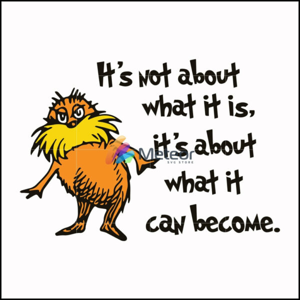 It's not about what it is it's about what it can become svg, png, dxf, eps file DR000148