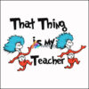 That thing is my teacher svg, png, dxf, eps file DR000110