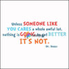 Unless someone like you cares a whole awful lot nothing is going to get better it's not svg, png, dxf, eps file DR00088