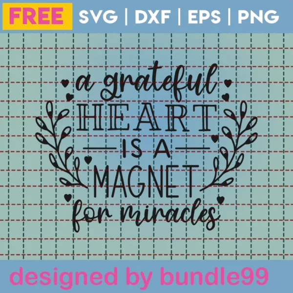 A Grateful Heart Is A Magnet For Miracles – Free Svg