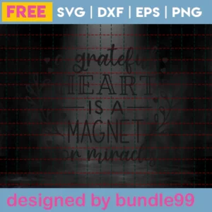 A Grateful Heart Is A Magnet For Miracles – Free Svg Invert