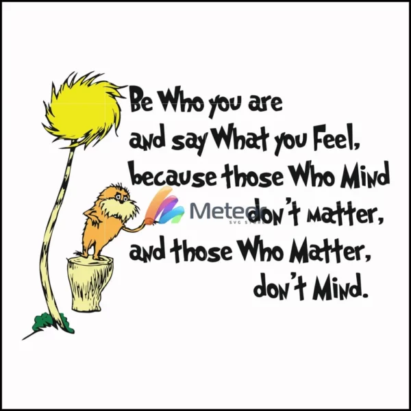 Be who you are and say what you feel because those who mind don't matter and those who matter don't mind svg, png, dxf, eps file DR000152