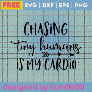 Chasing Tiny Humans Is My Cardio Svg Free, Quote Svg, Mom Svg, Instant Download