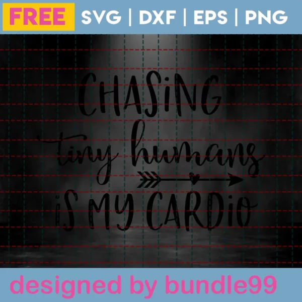 Chasing Tiny Humans Is My Cardio Svg Free, Quote Svg, Mom Svg, Instant Download Invert