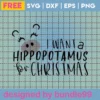 I Want A Hippopotamus For Christmas Svg Free, Christmas Svg, Funny Svg