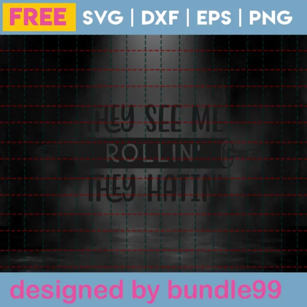 They See Me Rollin’, They Hatin’ – Free Svg Invert