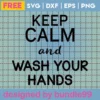 Wash Your Hands Svg Free, Quarantine Svg, Keep Calm Svg, Instant Download