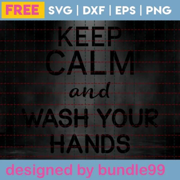 Wash Your Hands Svg Free, Quarantine Svg, Keep Calm Svg, Instant Download Invert