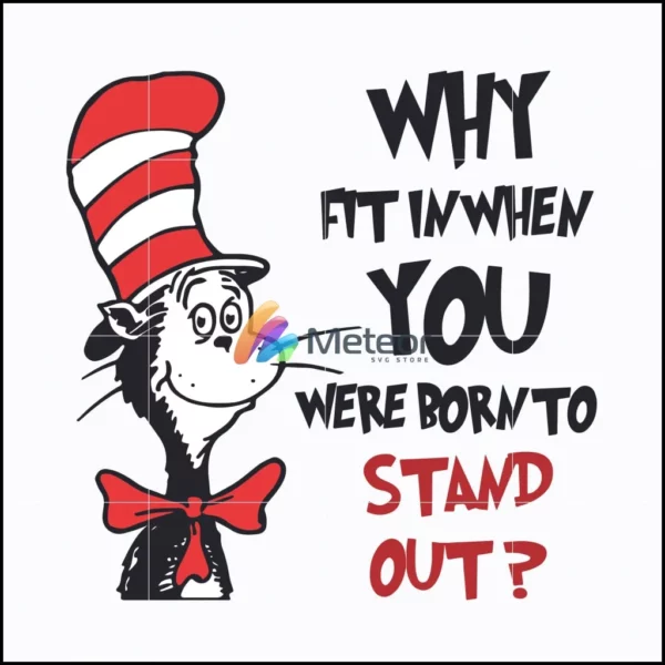 Why fit in when you where born to stand out svg, quotes dr seuss svg, Cat in the hat svg, dr svg, png, dxf, eps digital file DR0501211
