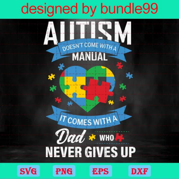 Autism Doesnt Come With A Manual It Come With A Dad Svg