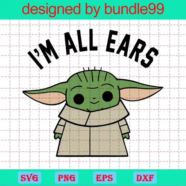 Baby Yoda, Grogu, I'M All Ears, Star Wars Mandalorian, Svg Svg, Silhouette Cricut Cutting Ready Instant Download