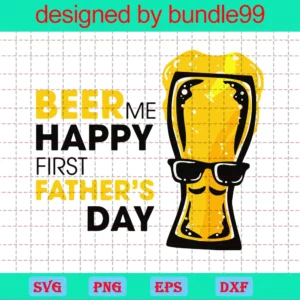 Beer Me Happy First Fathers Day, Father Gift, Gift For Daddy