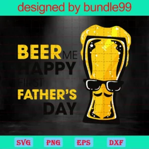 Beer Me Happy First Fathers Day, Father Gift, Gift For Daddy Invert