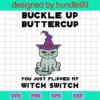 Buckle Up Buttercup You Just Flipped My Witch Switch Svg, Black Cat Halloween Svg, Halloween Mom Svg, Black Cat Svg, Funny Halloween Svg, Digital Cut File