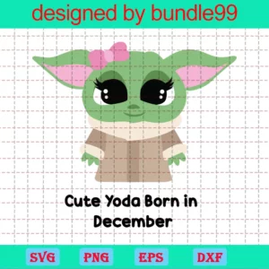 Cute Yoda Born In December Svg, Birthday Svg, Birthday In December, Baby Yoda Svg, Yoda, Yoda Shirt, Star Wars Svg, December Svg, Born In December, Birthday Girl, December Birthday Gift