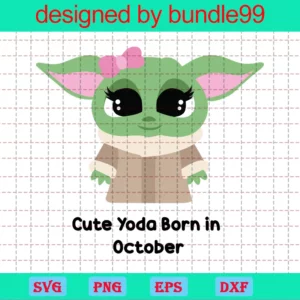 Cute Yoda Born In October Svg, Birthday Svg, Birthday In October, Baby Yoda Svg, Yoda, Yoda Shirt, Star Wars Svg, October Svg, Born In October, Birthday Girl, October Birthday Gift, Birthday Gift Svg