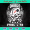 Damn Right I Am A Patriots Fan, New England Patriots