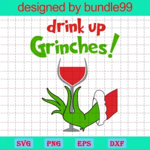 Drink Up Grinches, Grinch Hand, Holiday, Christmas Digital Download