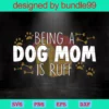 Funny Girls Dog Lover, Being A Mom Is Ruff Tee With Sayings
