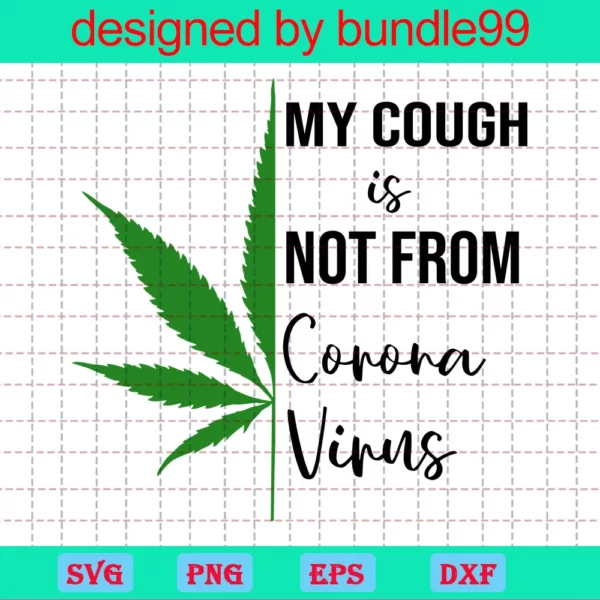 Funny Weed, My Cough Is From Cannabis Not Covid, High Maintenance
