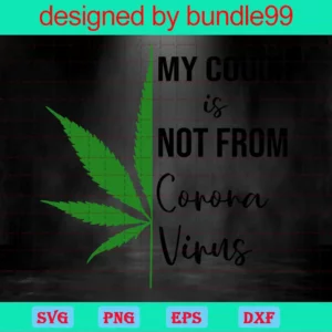 Funny Weed, My Cough Is From Cannabis Not Covid, High Maintenance Invert