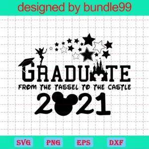 Graduate From The Tassel To The Castle 2021 Svg, Trending Svg, Disney Castle Svg, Mickey Mouse Svg, 2021 Grad, Class Of 2021 Funny Quotes Svg, Trending Design Svg