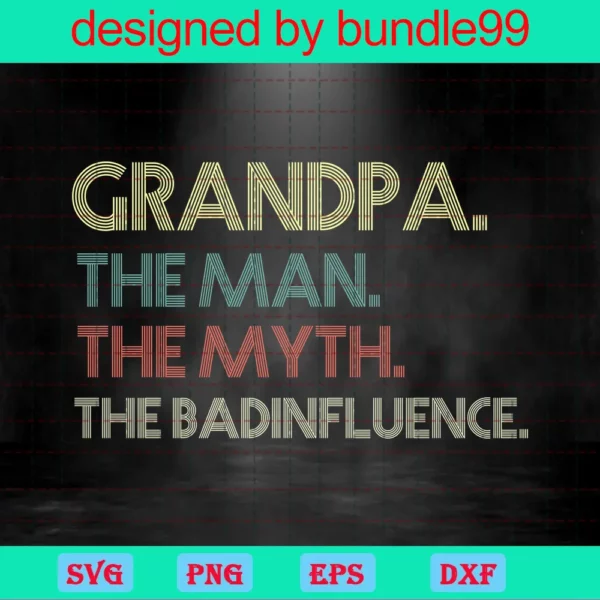 Granpa The Man The Myth The Badinfluence, Happy Fathers Day