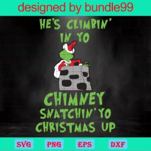 He Is Climbin In Yo Chimney Snatchin Yo Christmas Up Invert
