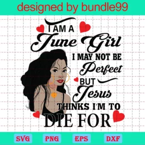 I Am An June Girl I June Not Be Perfect But Jesus Thinks I'M To Die For Svg, Born In June, Birthday Girl Svg, June Birthday Svg, Jesus Svg, Gift For June, Birthday Gift Svg, June Svg, Black Girl Shirt