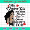I Am An October Girl I October Not Be Perfect But Jesus Thinks I'M To Die For Svg, Born In October, Birthday Girl Svg, October Birthday Svg, Jesus Svg, Birthday Gift Svg, October Svg, Black Girl Shirt