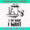 I Do What I Want, Funny Cat Vector, Digital Clipart