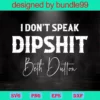 I Don'T Speak Dipshit Beth Dutton, Yellowstone, | Peacesvg