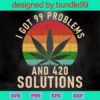 I Got 99 Problems And 420 Solutions, Trending, Marijuana