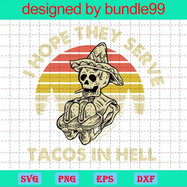 I Hope They Serve Tacos In Hell Svg, Digital Download, Horror Svg, Halloween Svg, Tacos Lover Skeleton Skull, Instant Download Invert