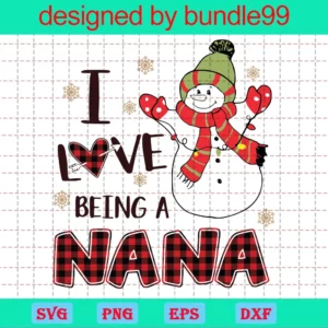 I Love Being A Nana, Merry Christmas, Cute Snowman, Family Snowman