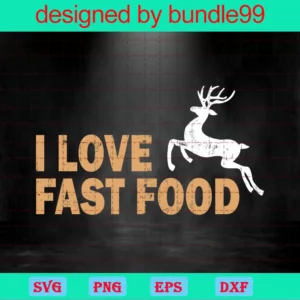I Love Fast Food, Hunting, Deer Hunter For Lovers
