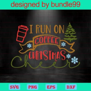 I Run On Coffee And Christmas Cheer, Drink Christmas Invert