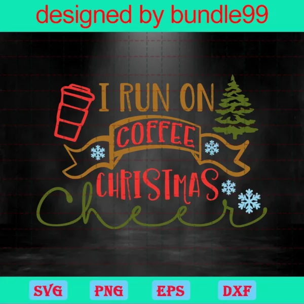 I Run On Coffee And Christmas Cheer, Drink Christmas Invert