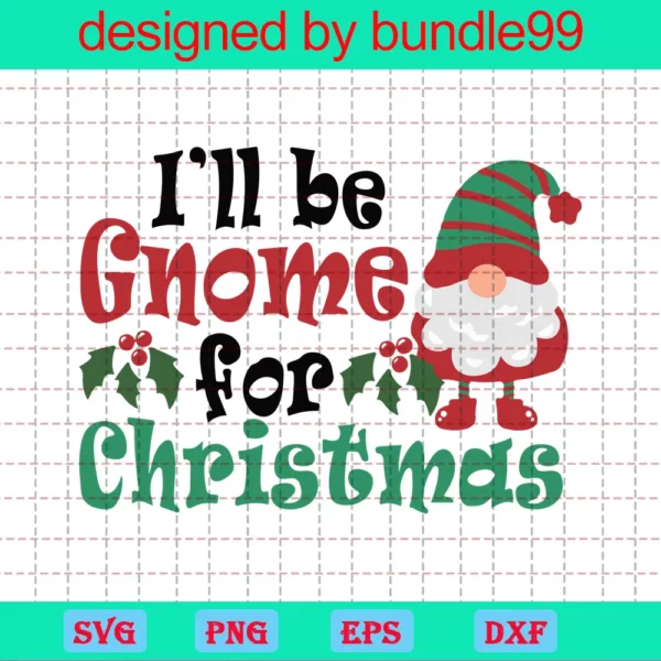 I'Ll Be Gnome For The Christmas Svg, Winter Holiday Svg, Holiday Gnome Svg, Christmas Svg, Christmas Gnome Svg, Holiday Decor Svg, Digital Download