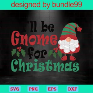I'Ll Be Gnome For The Christmas Svg, Winter Holiday Svg, Holiday Gnome Svg, Christmas Svg, Christmas Gnome Svg, Holiday Decor Svg, Digital Download Invert