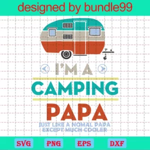 Im A Camping Papa, Cooler Papa, Normal Papa, Camping Car