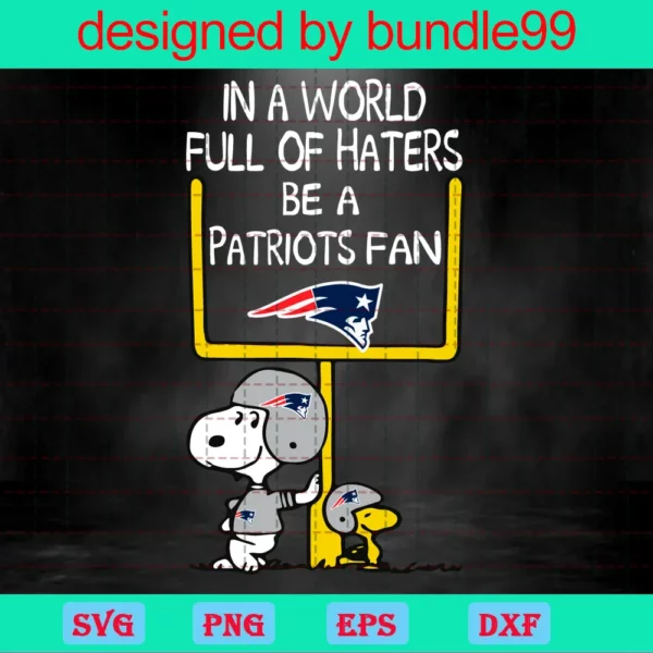 In A World Full Of Haters Be A Patriots Fan, Patriots Snoopy