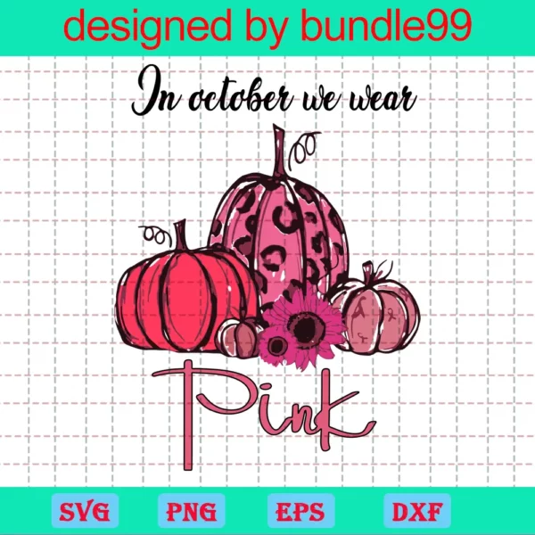 In October We Wear Pink Svg, Breast Cancer Awareness, Pink Ribbon, Pink October Svg, Pumpkin Svg