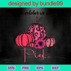 In October We Wear Pink Svg, Breast Cancer Awareness, Pink Ribbon, Pink October Svg, Pumpkin Svg Invert