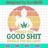 Inhale The Good Shit Exhale The Bullshit, Let That Shit Go