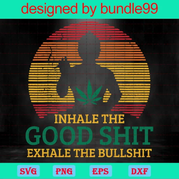 Inhale The Good Shit Exhale The Bullshit, Let That Shit Go Invert