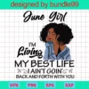 June Girl I'M Living My Best Life Svg, Black Girl Birthday Svg, Month Girl Svg, Birthday Svg, Living My Best Life Svg, Gift For Her, Instant Download